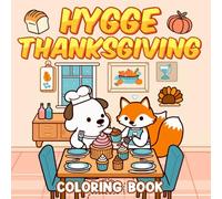 Hygge Thanksgiving: Cozy Coloring Book Featuring Warm Thanksgiving Scenes, Adorable Festive Elements, Simple Designs for Relaxation and Stress Relief, Perfect for Embracing Comfort and Togetherness