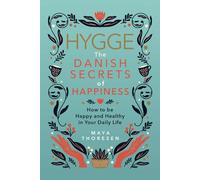 Hygge: The Danish Secrets of Happiness: How to be Happy and Healthy in Your Daily Life. (Hygge and Lagom)