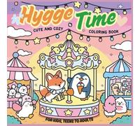 Hygge Time Color Your Way To Cozy: Heartwarming collection of charming, feel-good designs, and comforting art of coziness