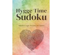 Hygge Time Sudoku - Mindful Logic Puzzles for Adults: Mindful Sudoku Puzzles for Adults | 50+ Challenging Puzzles with Solutions to Relax, Focus, and Enjoy Calm Brain Games (Cozy Hygge Sudoku Series)