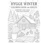 Hygge Winter Coloring Book for Adults Cozy Relaxing Scenes: Comfort and Calm for Cold Seasons