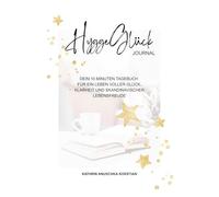 HyggeGlück Journal: Dein 10 Minuten Tagebuch für ein Leben voller Glück, Klarheit und skandinavischer Lebensfreude.