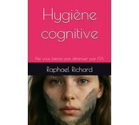 Hygiène cognitive: Ne laissez pas l'intelligence artificielle assécher votre cerveau (Editions Exploria)