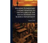 Hygiene; Elementary Course Adapted to the Syllabus of the South Kensington Science Department