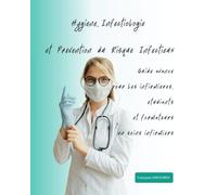Hygiène, Infectiologie et Prévention du Risque Infectieux: Guide avancé pour les infirmières, étudiants et formateurs en soins infirmiers