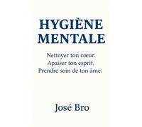 HYGIÈNE MENTALE: L'art de prendre soin de son âme