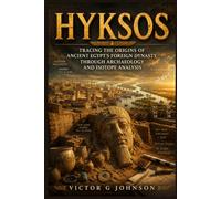 Hyksos: Tracing the Origins of Ancient Egypt's Foreign Dynasty Through Archaeology and Isotope Analysis