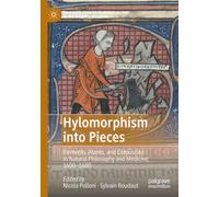 Hylomorphism into Pieces: Elements, Atoms, and Corpuscles in Natural Philosophy and Medicine, 1400-1600 (Palgrave Studies in Medieval and Early Modern Medicine)