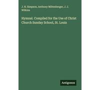 Hymnal. Compiled for the Use of Christ Church Sunday School, St. Louis