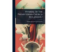 Hymnal Of The Presbyterian Church In Canada /