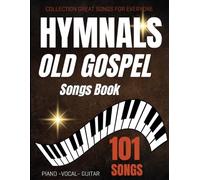 Hymnals Old Gospel Songs Book: Collection of 101 Great Songs For Everyone