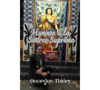 Hymne à la Source Suprême: Poèmes et dévotion Vaishnava: hymnes spirituels à Mahavishnu, Radha et Krishna dans l'âge de Kali