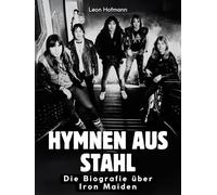 Hymnen aus Stahl: Die Biografie über Iron Maiden. Hochwertige Hardcoverausgabe