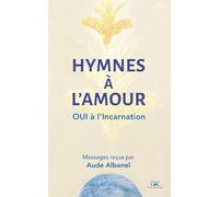 Hymnes à l’Amour: OUI à l’Incarnation