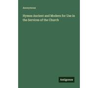Hymns Ancient and Modern for Use in the Services of the Church