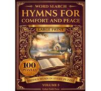 Hymns for Comfort and Peace Word Search: 100 Large Print Puzzles on the Hymns That Comfort the Heart, with a Hidden Hymn Verse in Every Puzzle