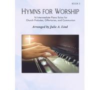 Hymns for Worship, Bk 3: 16 Intermediate piano solos for Church Preludes, Offertories, and Communion