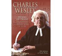 Hymns of Praise: Charles Wesley