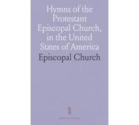 Hymns of the Protestant Episcopal Church, in the United States of America: Set Forth in General Conventions of Said Church, in the Years of Our Lord, 1789, 1808, and 1826
