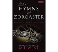 Hymns of Zoroaster, The: A New Translation of the Most Ancient Sacred Texts of Iran