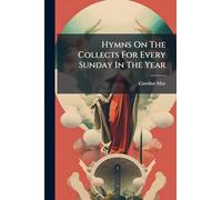 Hymns On The Collects For Every Sunday In The Year