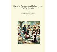 Hymns, Songs, and Fables, for Young People (Classic Books)