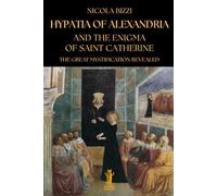 Hypatia of Alexandria and the Enigma of Saint Catherine: The great mystification revealed
