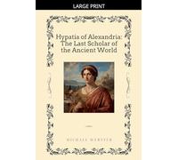 Hypatia of Alexandria: The Last Scholar of the Ancient World