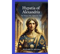 Hypatia of Alexandria: The Woman Who Defied Her Time