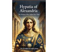 Hypatia of Alexandria: The Woman Who Defied Her Time