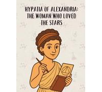 Hypatia of Alexandria: The Woman Who Loved the Stars