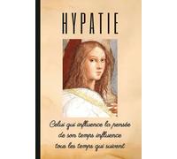 HYPATIE: Celui qui influence la pensée de son temps influence tous les temps qui suivent: Carnet de notes. Cahier linéaire. Livret ou agenda. Journal intime.