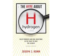 Hype About Hydrogen, Revised Edition: False Promises and Real Solutions in the Race to Save the Climate