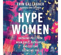 Hype Women: Breaking Free from Mean Girls, Patriarchy and Systems Silencing You