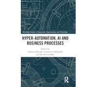 Hyper-Automation, AI and Business Processes (Routledge Studies in Innovation, Organizations and Technology)