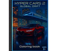 Hyper Cars 2: Global Drift: A Futuristic Coloring Book Adventure (Hyper Cars Coloring Book: A Legacy Coloring Book for Dreamers and Speed Lovers)