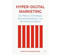 Hyper-Digital Marketing: Six Pillars of Strategic Brand Marketing in an AI-Powered World