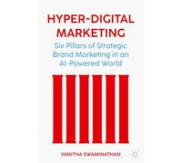 Hyper-Digital Marketing: Six Pillars of Strategic Brand Marketing in an AI-Powered World