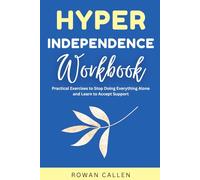Hyper-Independence Workbook: Practical Exercises to Stop Doing Everything Alone and Learn to Accept Support