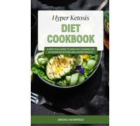 Hyper Ketosis diet Cookbook: A Practical Guide to High-Fat Cooking for Accelerated Ketosis and Lasting Results.