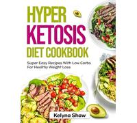 HYPER KETOSIS DIET COOKBOOK: Super Easy Recipes With Low Carbs For Healthy Weight Loss