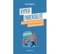 Hyper-parentalité: Apprendre à lâcher prise pour le bien des parents et des enfants