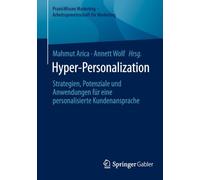 Hyper-Personalization: Strategien, Potenziale und Anwendungen für eine personalisierte Kundenansprache (PraxisWissen Marketing - Arbeitsgemeinschaft für Marketing)