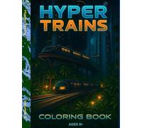 Hyper Trains Metro to Multiverse: A Futuristic Coloring Book Adventure Through Cities, Forests, Mountains, and Space (Hyper Cars Coloring Book: A Legacy Coloring Book for Dreamers and Speed Lovers)