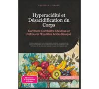 Hyperacidité et Désacidification du Corps: Comment Combattre l'Acidose et Retrouver l'Équilibre Acido-Basique