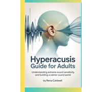 Hyperacusis Guide for Adults: Understanding extreme sound sensitivity and building a calmer sound world