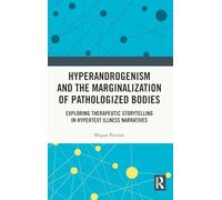 Hyperandrogenism and the Marginalization of Pathologized Bodies: Exploring Therapeutic Storytelling in Hypertext Illness Narratives