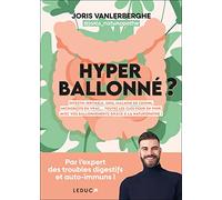 Hyperballonné ?: Intestin irritable, SIBO, maladie de Crohn, microbiote en vrac... Toutes les clés pour en finir avec vos ballonnements grâce à la naturopathie !