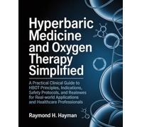 Hyperbaric Medicine and Oxygen Therapy Simplified: A Practical Clinical Guide to HBOT Principles, Indications, Safety Protocols, and Real-World Applications for Students and Healthcare Professionals