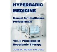 HYPERBARIC MEDICINE. Manual for Healthcare Professionals: Vol. I. Principles of Hyperbaric Therapy (HYPERBARIC MEDICINE for Healthcare Professionals)